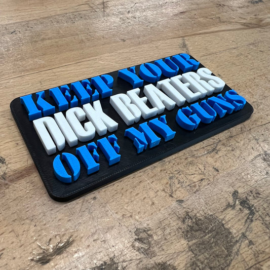 Keep Your D*ck Beaters Off My Guns - Multiple Colors Available