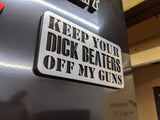 Keep Your D*ck Beaters Off My Guns - Multiple Colors Available